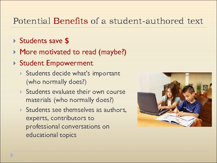 Potential Benefits of a student-authored text Students save $ More motivated to read (maybe?