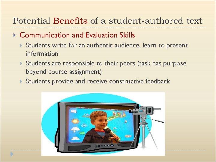 Potential Benefits of a student-authored text Communication and Evaluation Skills Students write for an