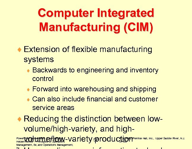 Computer Integrated Manufacturing (CIM) ¨ Extension of flexible manufacturing systems ¨ Backwards to engineering