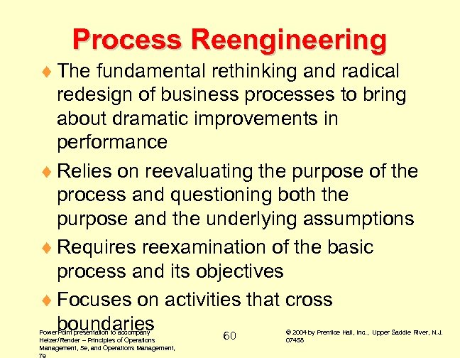 Process Reengineering ¨ The fundamental rethinking and radical redesign of business processes to bring