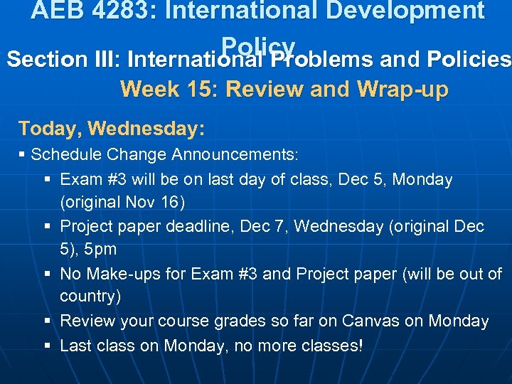 AEB 4283: International Development Policy Section III: International Problems and Policies Week 15: Review