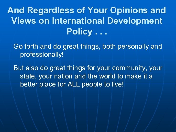 And Regardless of Your Opinions and Views on International Development Policy. . . Go