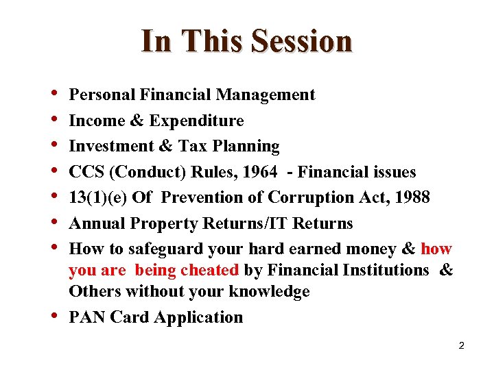 In This Session • • Personal Financial Management Income & Expenditure Investment & Tax