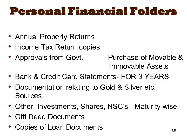 Personal Financial Folders • Annual Property Returns • Income Tax Return copies • Approvals