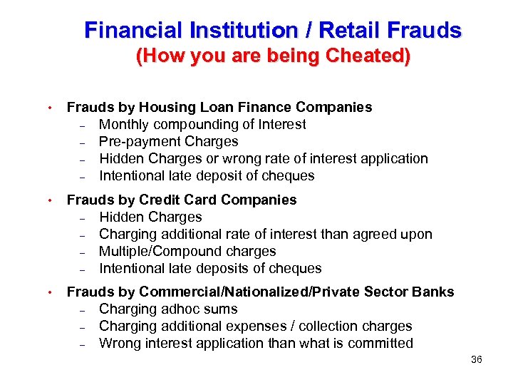 Financial Institution / Retail Frauds (How you are being Cheated) • Frauds by Housing