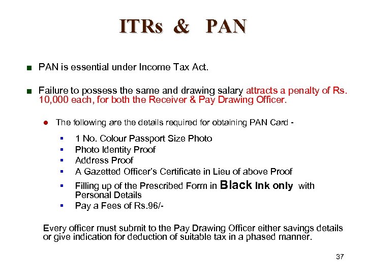ITRs & PAN < PAN is essential under Income Tax Act. < Failure to