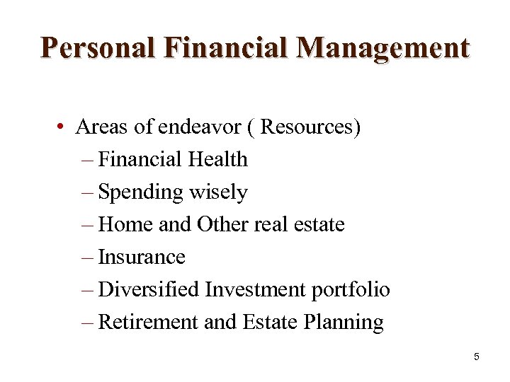 Personal Financial Management • Areas of endeavor ( Resources) – Financial Health – Spending