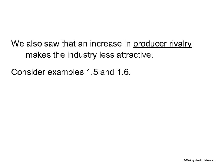 We also saw that an increase in producer rivalry makes the industry less attractive.