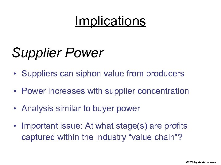 Implications Supplier Power • Suppliers can siphon value from producers • Power increases with