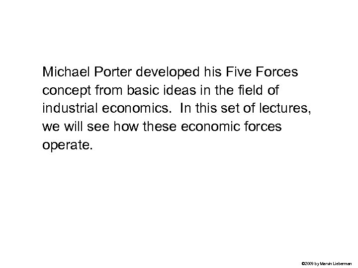 Michael Porter developed his Five Forces concept from basic ideas in the field of