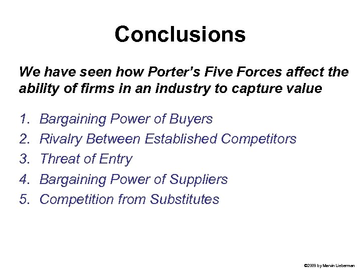 Conclusions We have seen how Porter’s Five Forces affect the ability of firms in