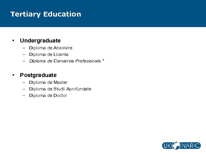 Tertiary Education • Undergraduate – Diploma de Absolvire – Diploma de Licenta – Diploma