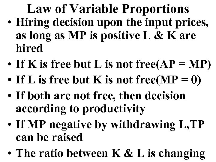 Law of Variable Proportions • Hiring decision upon the input prices, as long as