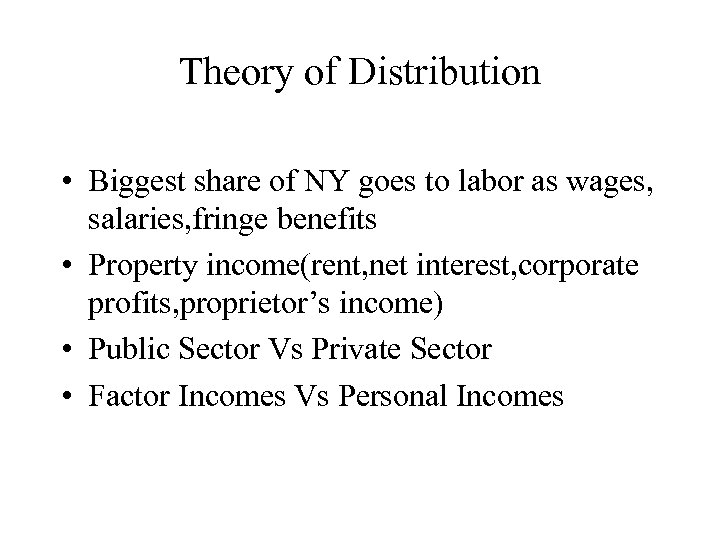 Theory of Distribution • Biggest share of NY goes to labor as wages, salaries,