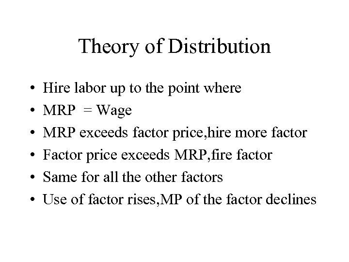 Theory of Distribution • • • Hire labor up to the point where MRP