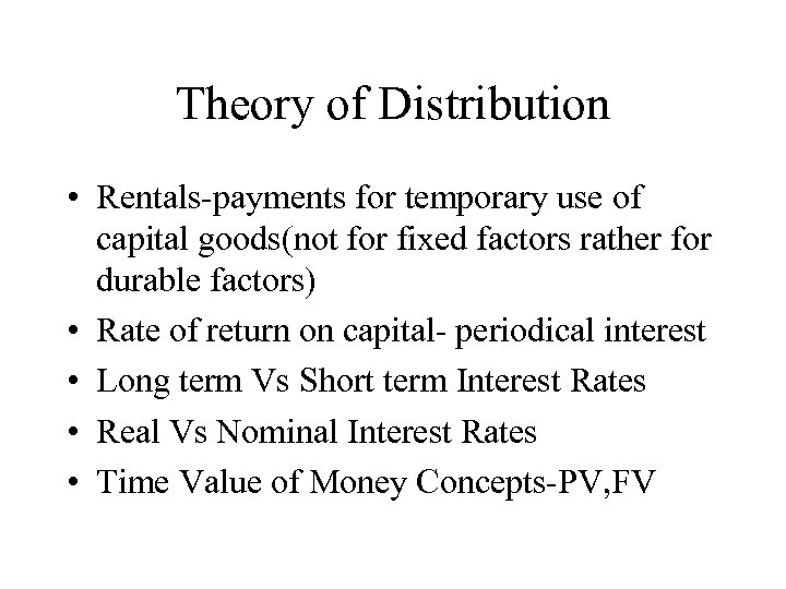 Theory of Distribution • Rentals-payments for temporary use of capital goods(not for fixed factors