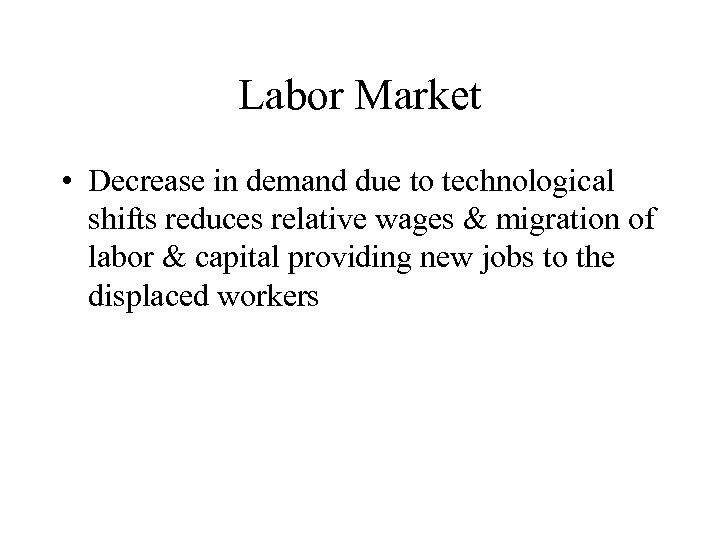 Labor Market • Decrease in demand due to technological shifts reduces relative wages &
