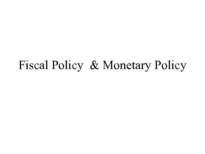 Fiscal Policy & Monetary Policy 