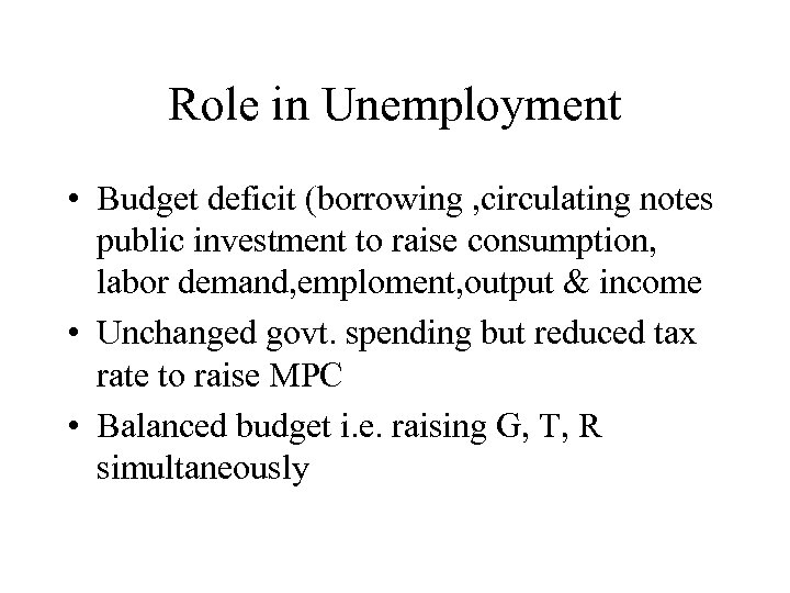 Role in Unemployment • Budget deficit (borrowing , circulating notes public investment to raise