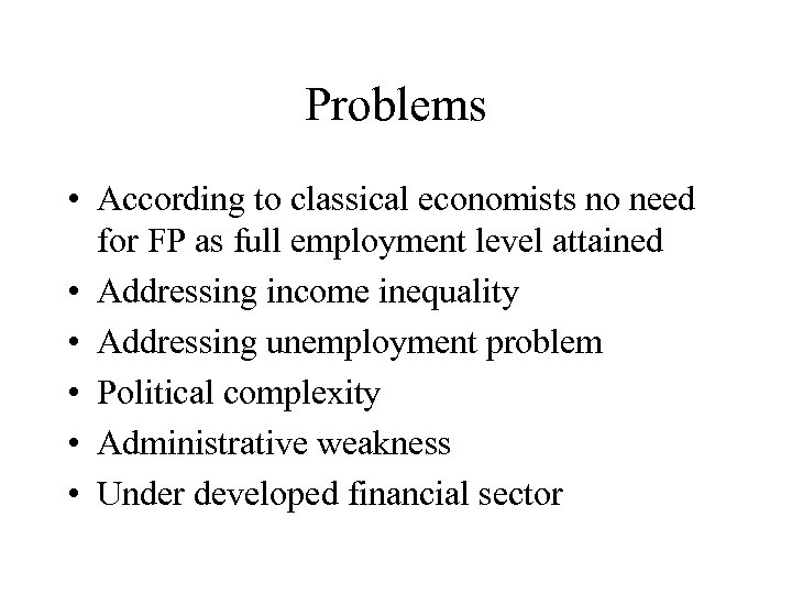 Problems • According to classical economists no need for FP as full employment level