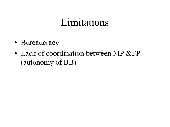 Limitations • Bureaucracy • Lack of coordination between MP &FP (autonomy of BB) 