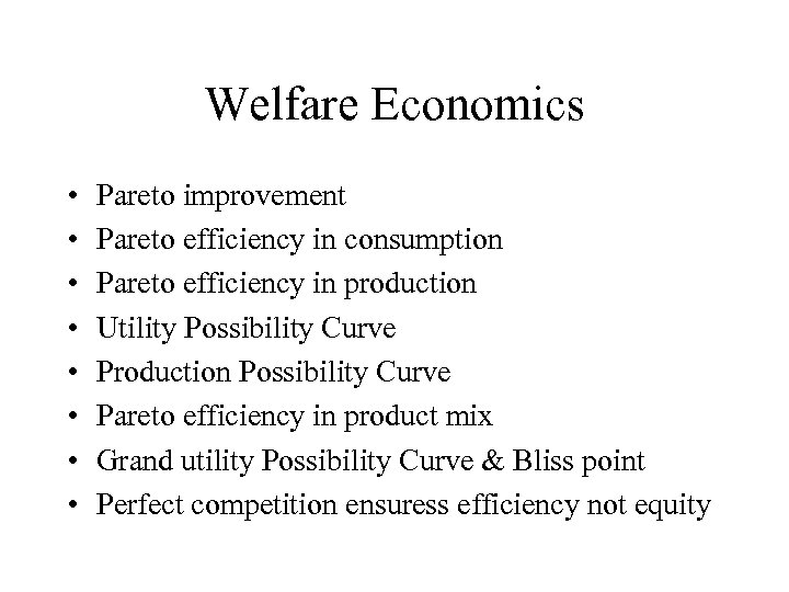 Welfare Economics • • Pareto improvement Pareto efficiency in consumption Pareto efficiency in production