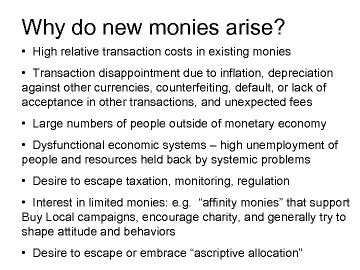 Why do new monies arise? • High relative transaction costs in existing monies •