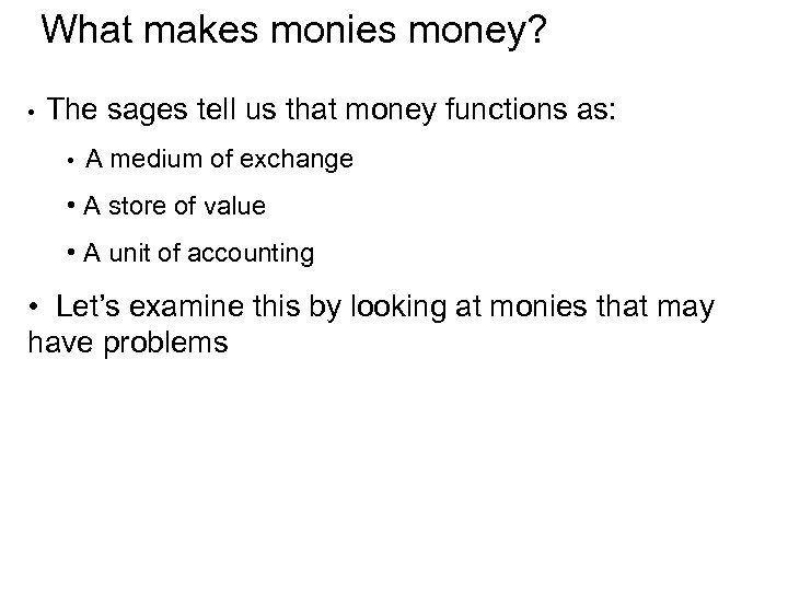 What makes monies money? • The sages tell us that money functions as: •