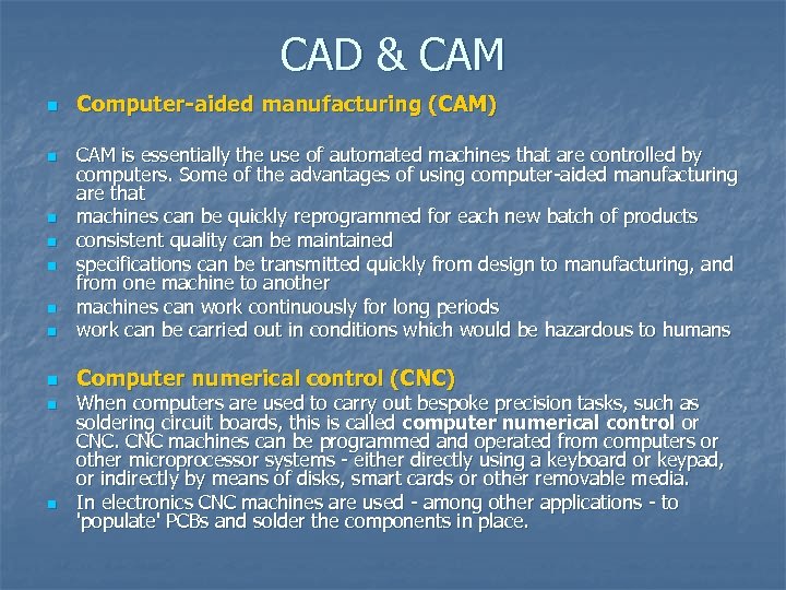 CAD & CAM n Computer-aided manufacturing (CAM) n CAM is essentially the use of