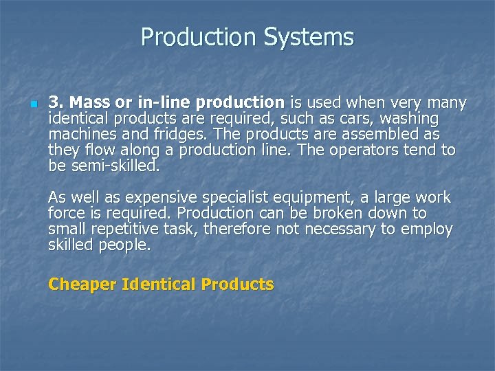 Production Systems n 3. Mass or in-line production is used when very many identical