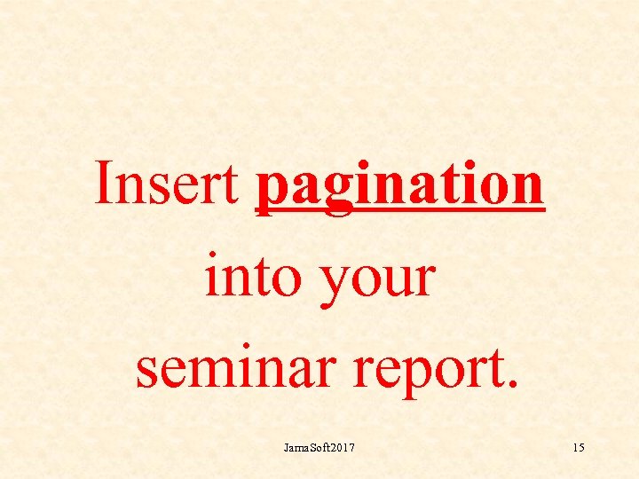 Insert pagination into your seminar report. Jama. Soft 2017 15 