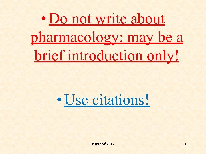  • Do not write about pharmacology: may be a brief introduction only! •