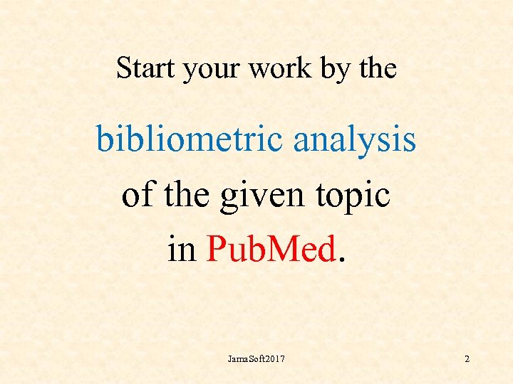 Start your work by the bibliometric analysis of the given topic in Pub. Med.