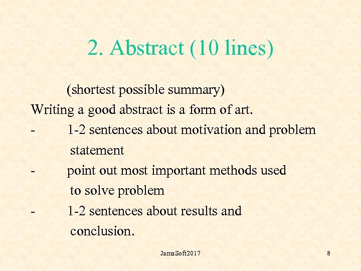2. Abstract (10 lines) (shortest possible summary) Writing a good abstract is a form