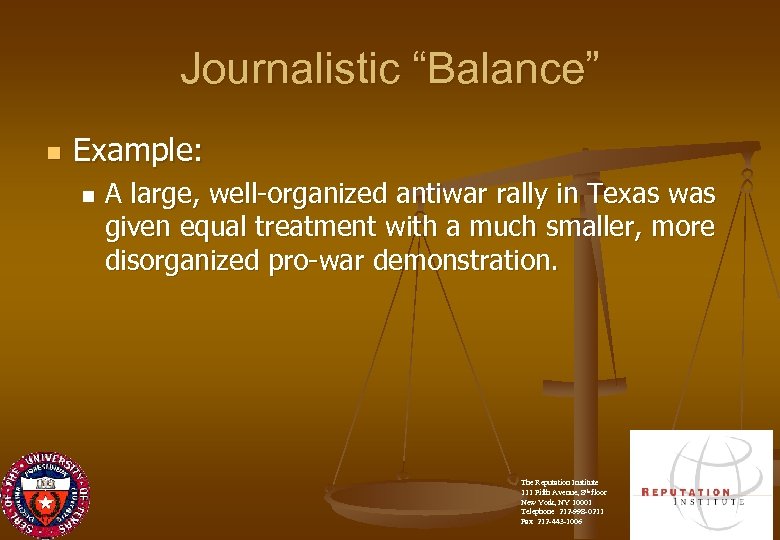 Journalistic “Balance” n Example: n A large, well-organized antiwar rally in Texas was given