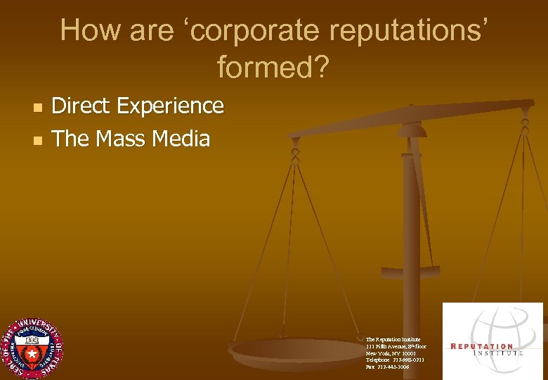 How are ‘corporate reputations’ formed? n n Direct Experience The Mass Media The Reputation