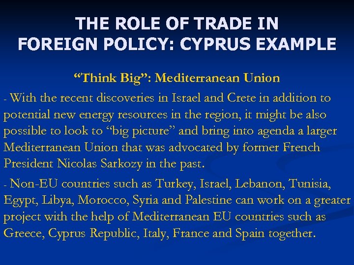 THE ROLE OF TRADE IN FOREIGN POLICY: CYPRUS EXAMPLE “Think Big”: Mediterranean Union -