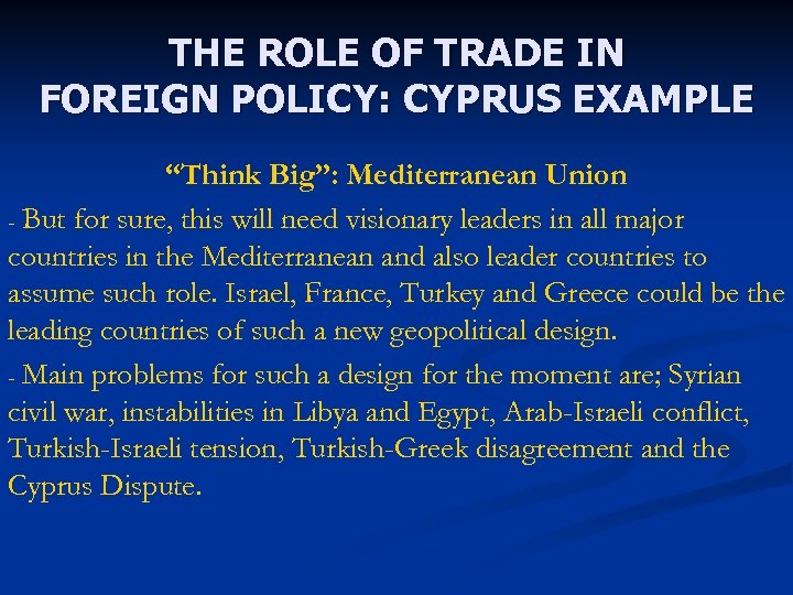 THE ROLE OF TRADE IN FOREIGN POLICY: CYPRUS EXAMPLE “Think Big”: Mediterranean Union -