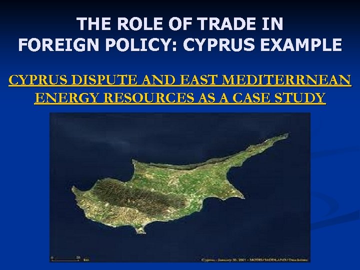 THE ROLE OF TRADE IN FOREIGN POLICY: CYPRUS EXAMPLE CYPRUS DISPUTE AND EAST MEDITERRNEAN