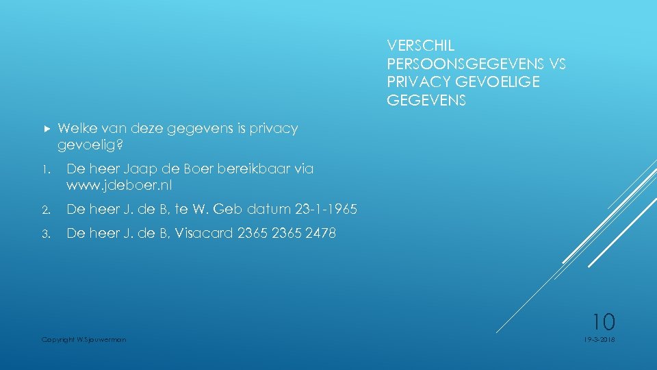VERSCHIL PERSOONSGEGEVENS VS PRIVACY GEVOELIGE GEGEVENS Welke van deze gegevens is privacy gevoelig? 1.
