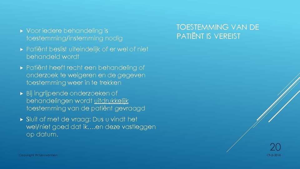  Voor iedere behandeling is toestemming/instemming nodig Patiënt beslist uiteindelijk of er wel of