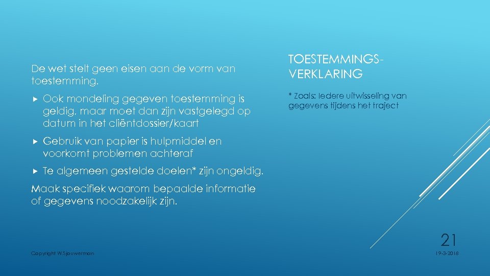 De wet stelt geen eisen aan de vorm van toestemming. Ook mondeling gegeven toestemming