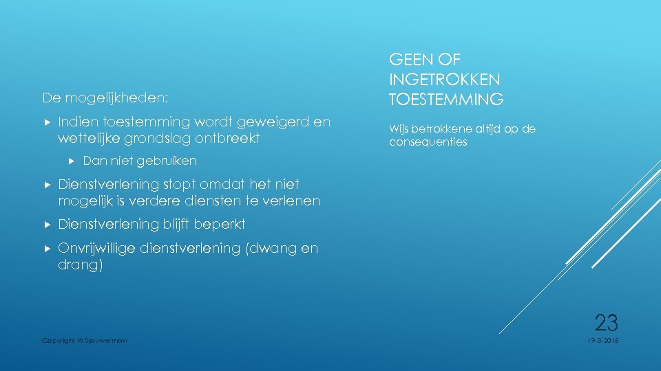 De mogelijkheden: Indien toestemming wordt geweigerd en wettelijke grondslag ontbreekt GEEN OF INGETROKKEN TOESTEMMING