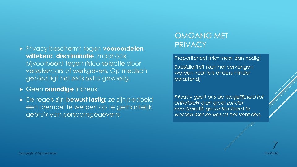  Privacy beschermt tegen vooroordelen, willekeur, discriminatie, maar ook bijvoorbeeld tegen risico-selectie door verzekeraars