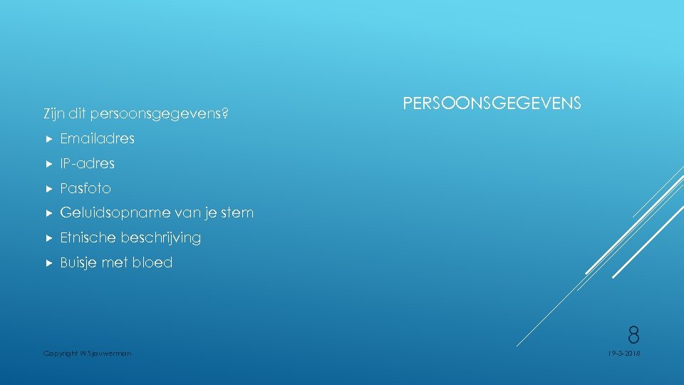 Zijn dit persoonsgegevens? Emailadres IP-adres Pasfoto Geluidsopname van je stem Etnische beschrijving PERSOONSGEGEVENS Buisje