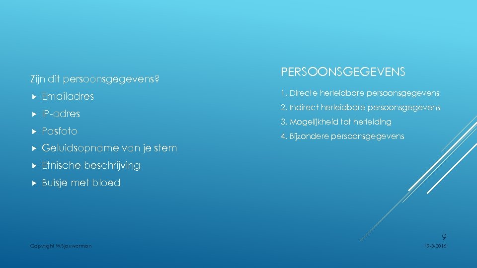 Zijn dit persoonsgegevens? Emailadres IP-adres Pasfoto Etnische beschrijving 1. Directe herleidbare persoonsgegevens Geluidsopname van