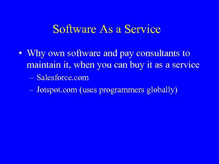 Software As a Service • Why own software and pay consultants to maintain it,