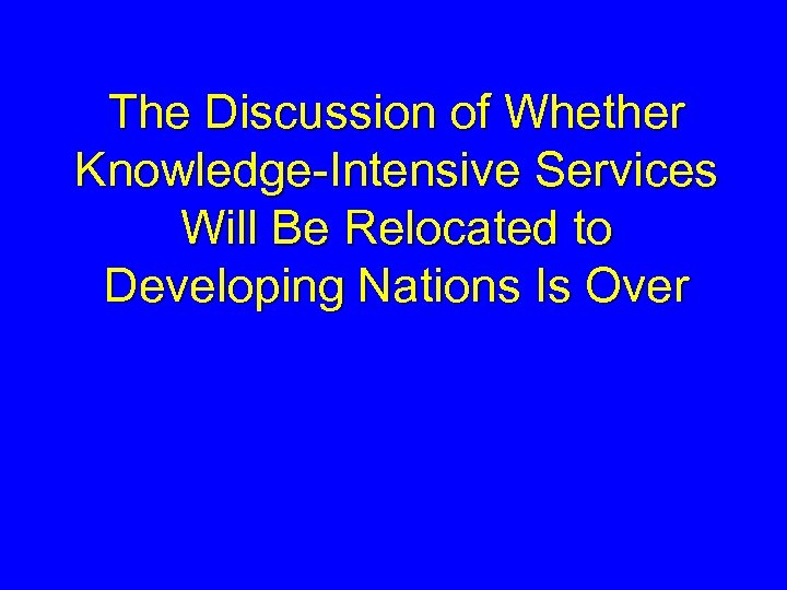 The Discussion of Whether Knowledge-Intensive Services Will Be Relocated to Developing Nations Is Over