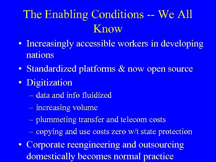 The Enabling Conditions -- We All Know • Increasingly accessible workers in developing nations