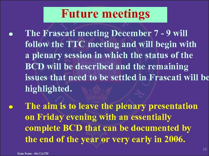 Future meetings The Frascati meeting December 7 - 9 will follow the TTC meeting